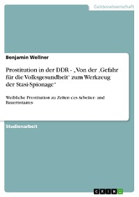 Cover Prostitution in der DDR - „Von der ‚Gefahr für die Volksgesundheit‘ zum Werkzeug der Stasi-Spionage“