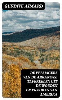 Cover De pelsjagers van de Arkansas: Tafereelen uit de wouden en prairien van Amerika