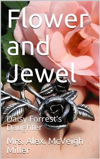 Cover Flower and Jewel / or, Daisy Forrest's Daughter