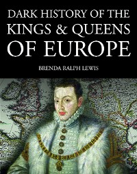Cover Dark History of the Kings & Queens of Europe