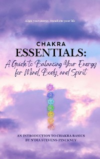 Cover Chakra Essentials: A Guide to Balancing Your Energy for Mind, Body, and Spirit