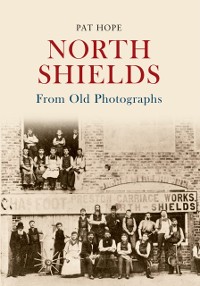 Cover North Shields From Old Photographs
