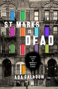 Cover St. Marks Is Dead: The Many Lives of America's Hippest Street