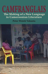 Cover Camfranglais: The Making of a New Language in Cameroonian Literature