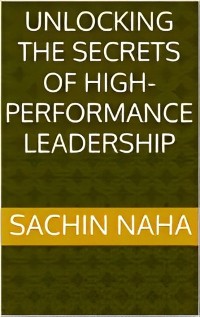 Cover Unlocking the Secrets of High-Performance Leadership