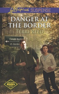 Cover Danger at the Border (Mills & Boon Love Inspired Suspense) (Northern Border Patrol, Book 1)
