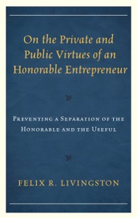 Cover On the Private and Public Virtues of an Honorable Entrepreneur