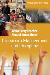 Cover What Every Teacher Should Know About Classroom Management and Discipline