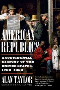 Cover American Republics: A Continental History of the United States, 1783-1850