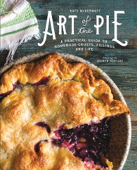 Cover Art of the Pie: A Practical Guide to Homemade Crusts, Fillings, and Life