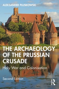 Cover Archaeology of the Prussian Crusade