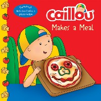 Cover Caillou Makes a Meal