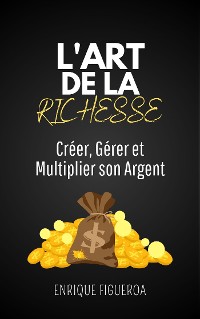 Cover L'Art de la Richesse : Créer, Gérer et Multiplier son Argent