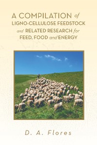 Cover A Compilation of Ligno-Cellulose Feedstock and Related Research for Feed, Food and Energy