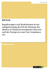 Cover Regulierungen und Restriktionen in der Anlageberatung des Private Banking. Die Markets in Financial Instruments Directive und der Foreign Account Tax Compliance Act