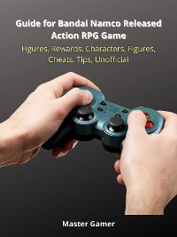 Cover Guide for Bandai Namco Released Action RPG Game, Figures, Rewards, Characters, Figures, Cheats, Tips, Unofficial