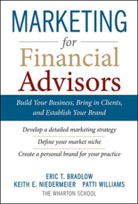 Cover Marketing for Financial Advisors: Build Your Business by Establishing Your Brand, Knowing Your Clients and Creating a Marketing Plan