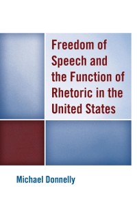 Cover Freedom of Speech and the Function of Rhetoric in the United States