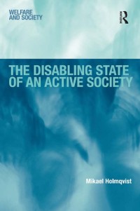 Cover The Disabling State of an Active Society