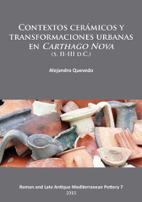 Cover Contextos cerámicos y transformaciones urbanas en Carthago Nova (s. II-III d.C.)