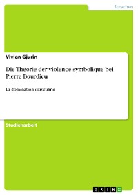 Cover Die Theorie der violence symbolique bei Pierre Bourdieu