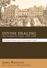 Cover Divine Healing: The Formative Years: 1830–1890