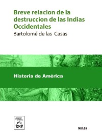 Cover Breve relacion de la destruccion de las Indias Occidentales ...