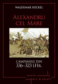 Cover Campanii și bătălii - 03 - Alexandru cel Mare. Campaniile din 336–323 î.Hr.