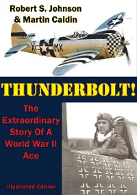 Cover Thunderbolt!: The Extraordinary Story Of A World War II Ace [Illustrated Edition]