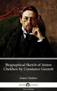 Cover Biographical Sketch of Anton Chekhov by Constance Garnett by Anton Chekhov (Illustrated)