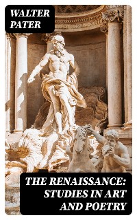 Cover The Renaissance: Studies in Art and Poetry