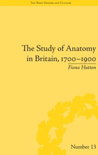 Cover The Study of Anatomy in Britain, 1700–1900