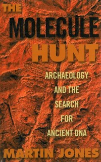 Cover Molecule Hunt: Archaeology and the Search for Ancient DNA