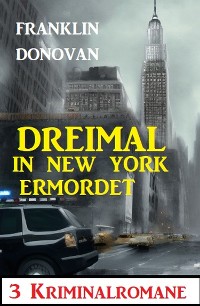 Cover Dreimal in New York ermordet: 3 Kriminalromane
