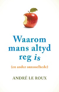 Cover Waarom mans altyd reg is (en ander onnoselhede)