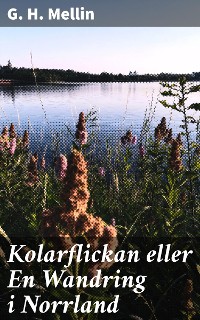 Cover Kolarflickan eller En Wandring i Norrland