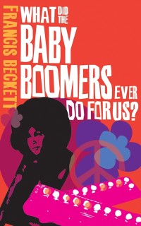 Cover What Did the Baby Boomers Ever Do For Us?