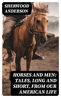 Cover Horses and Men: Tales, long and short, from our American life