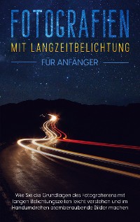 Cover Fotografien mit Langzeitbelichtung für Anfänger