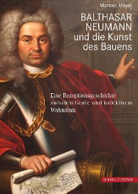 Cover Balthasar Neumann und die Kunst des Bauens