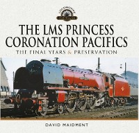 Cover LMS Princess Coronation Pacifics, The Final Years & Preservation