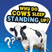 Cover Why Do Cows Sleep Standing Up?