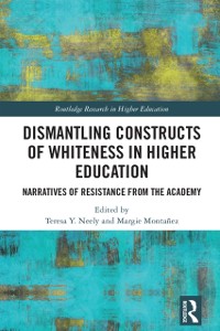 Cover Dismantling Constructs of Whiteness in Higher Education