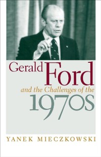 Cover Gerald Ford and the Challenges of the 1970s