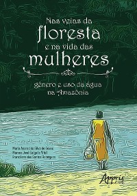 Cover Nas Veias da Floresta e na Vida das Mulheres: Gênero e Uso da Água na Amazônia