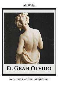 Cover El Gran Olvido. Recordar y olvidar ad infinitum