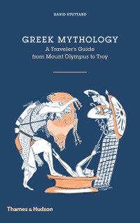 Cover Greek Mythology: A Traveler's Guide from Mount Olympus to Troy