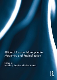 Cover (Il)liberal Europe: Islamophobia, Modernity and Radicalization