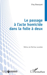 Cover Le passage à l’acte homicide dans la folie à deux