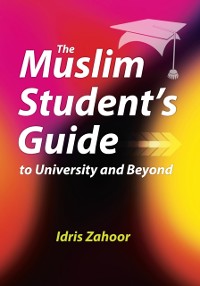 Cover Muslim Student's Guide to University and Beyond